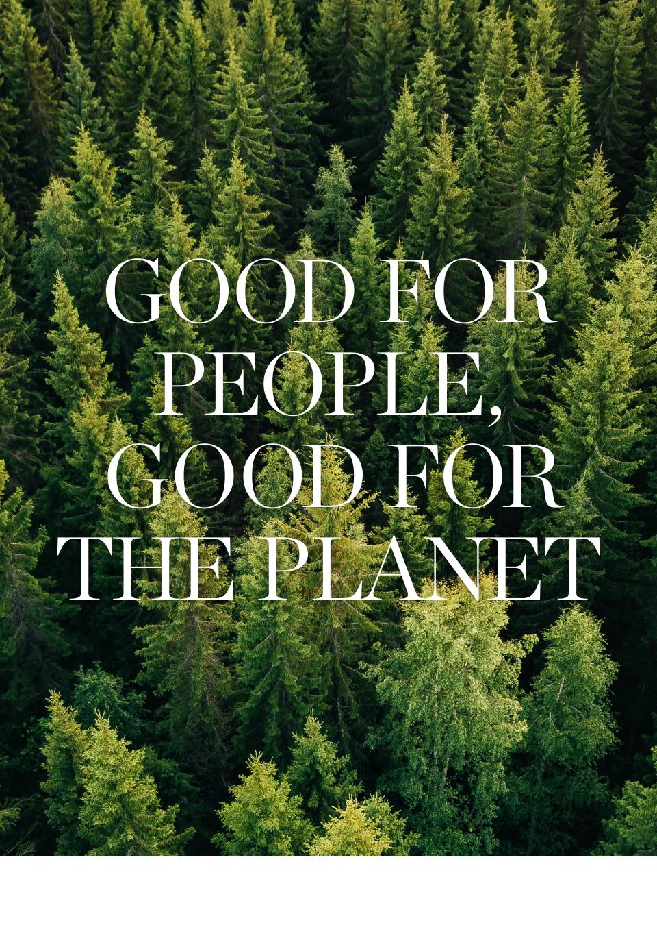 Good For People | Good For the Planet | Join us in a commitment to the wellbeing of our communities, our health and our planet. Discover what we're doing to help you shop smarter and more sustainably.